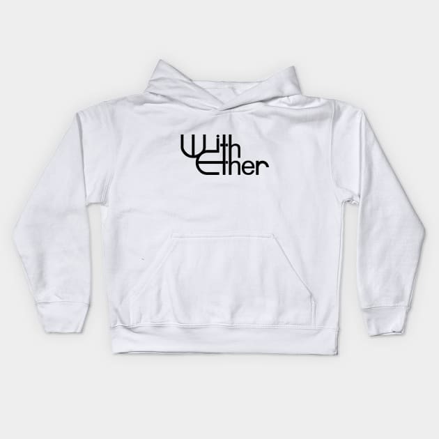 With Ether - Band Name (Black) Kids Hoodie by withether